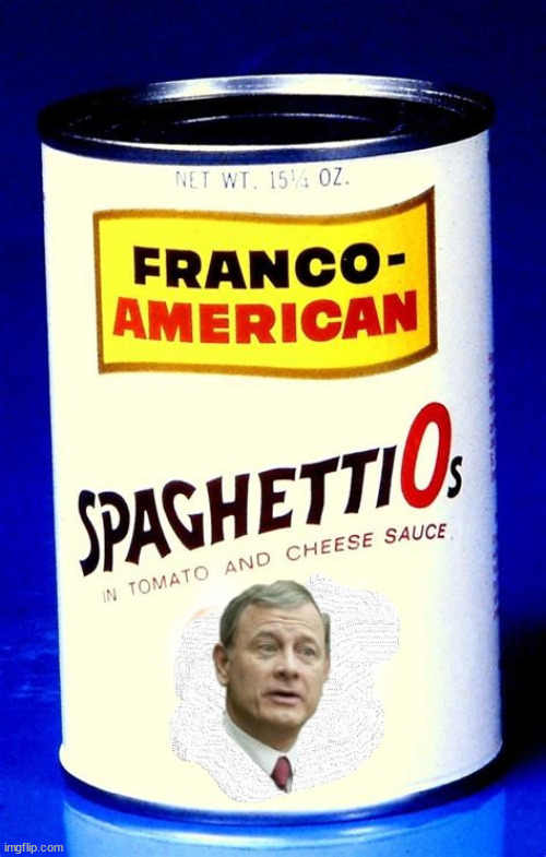 John Roberts Ohuhs! | image tagged in spagetti o's | made w/ Imgflip meme maker