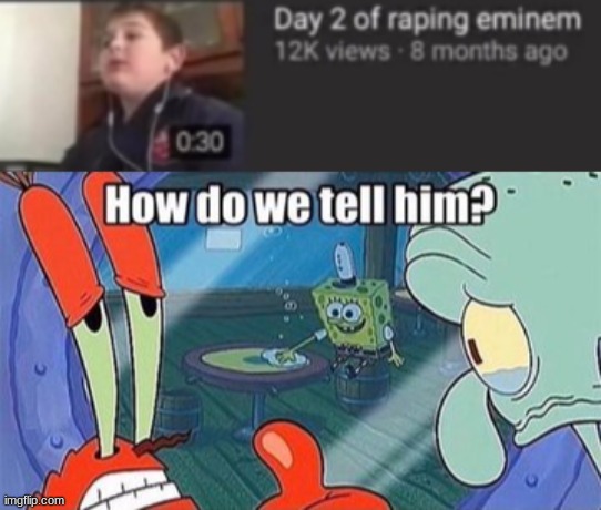 this kid didnt know how to spell "Rapping" so don't get this the wrong way | image tagged in spongebob squarepants | made w/ Imgflip meme maker