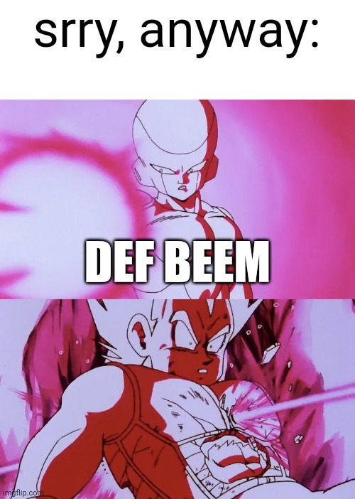srry, anyway: DEF BEEM | made w/ Imgflip meme maker