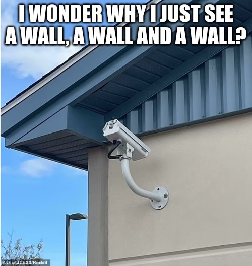 Hmm, I wonder why? | I WONDER WHY I JUST SEE A WALL, A WALL AND A WALL? | image tagged in memes,you had one job | made w/ Imgflip meme maker