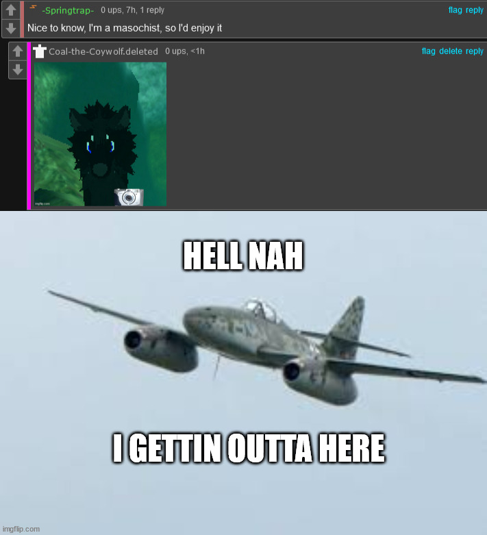 @-Springtrap- BOI | HELL NAH; I GETTIN OUTTA HERE | image tagged in me-262 | made w/ Imgflip meme maker