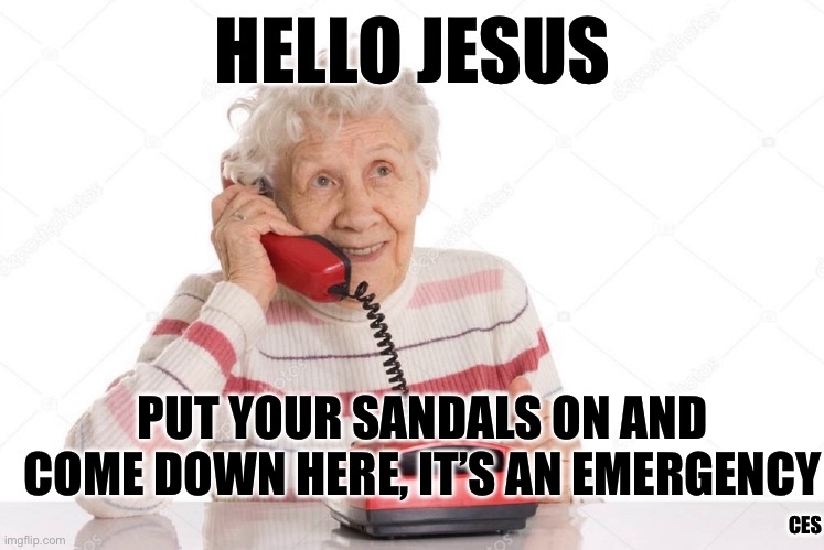 Hello jesus | HELLO JESUS; PUT YOUR SANDALS ON AND COME DOWN HERE, IT’S AN EMERGENCY; CES | image tagged in iphone,cell phone,jesus | made w/ Imgflip meme maker