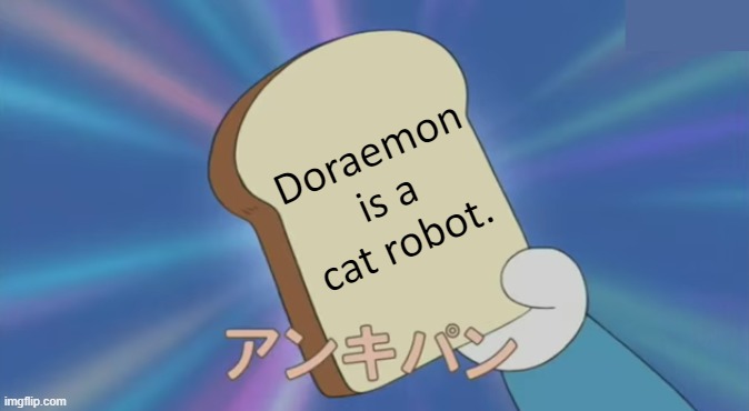 Doraemon bread | Doraemon is a cat robot. | image tagged in doraemon bread | made w/ Imgflip meme maker