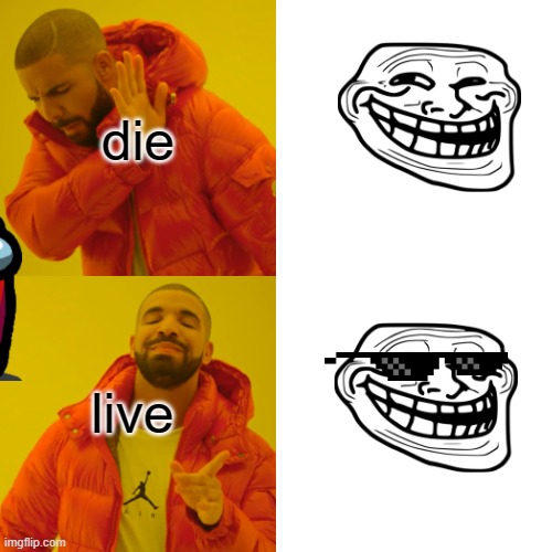 Drake Hotline Bling | die; live | image tagged in memes,drake hotline bling | made w/ Imgflip meme maker