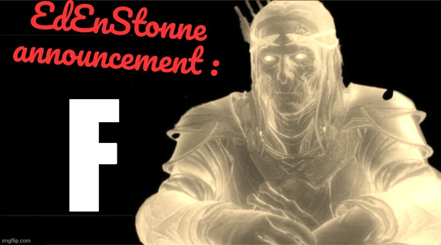 EdEnStonne's announcement | F | image tagged in edenstonne's announcement | made w/ Imgflip meme maker