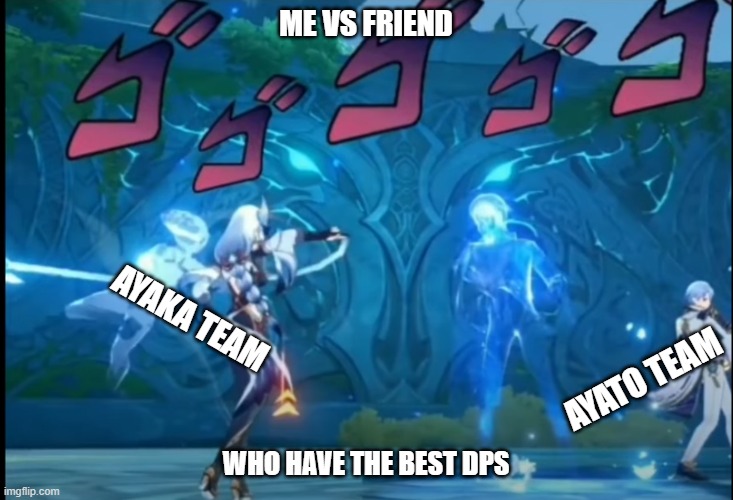 Raiden team is better :) | ME VS FRIEND; AYAKA TEAM; AYATO TEAM; WHO HAVE THE BEST DPS | image tagged in jojos but genshin,genshin impact | made w/ Imgflip meme maker