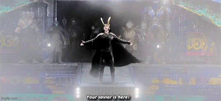 Loki Thor Ragnarok Your savior is here | image tagged in loki thor ragnarok your savior is here | made w/ Imgflip meme maker