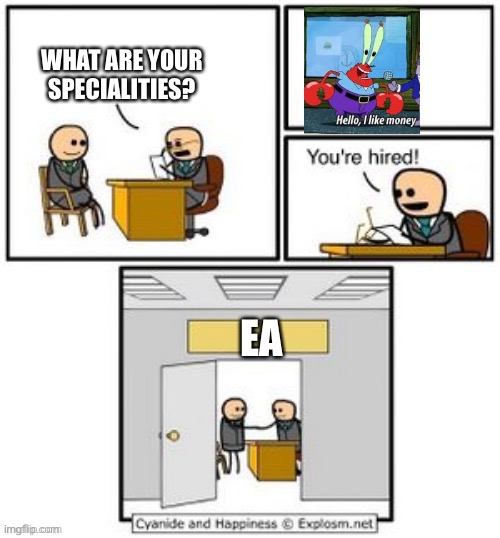 I feel like somebody has done this before, but ehhhhhhh | WHAT ARE YOUR SPECIALITIES? EA | image tagged in your hired,ahhhhhhhhhhhhh | made w/ Imgflip meme maker