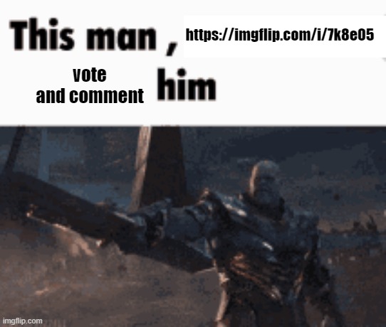 link bro | https://imgflip.com/i/7k8e05; vote and comment | image tagged in this man _____ him | made w/ Imgflip meme maker