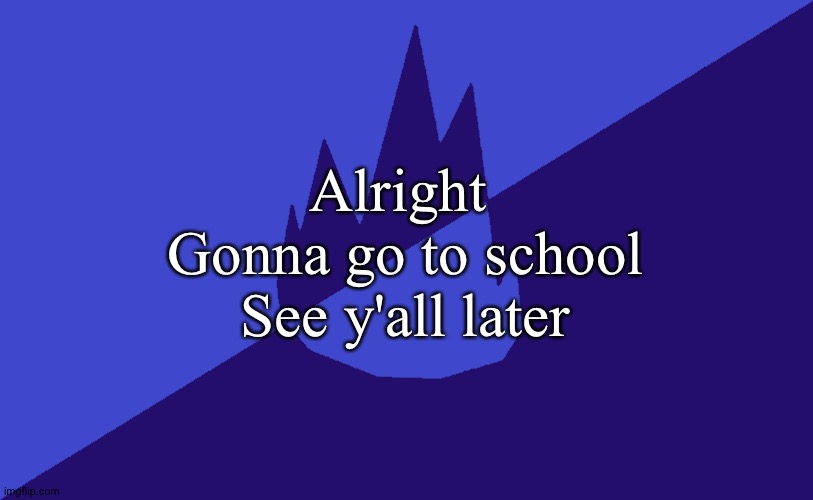 MSMG Dark Blue 2023 Flag | Alright 
Gonna go to school
See y'all later | image tagged in msmg dark blue 2023 flag | made w/ Imgflip meme maker