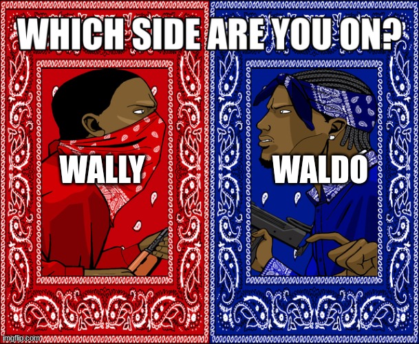 where's wally/waldo | WALLY; WALDO | image tagged in which side are you on,where's waldo | made w/ Imgflip meme maker