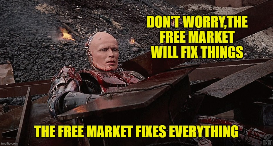 DON'T WORRY,THE FREE MARKET WILL FIX THINGS THE FREE MARKET FIXES EVERYTHING | made w/ Imgflip meme maker