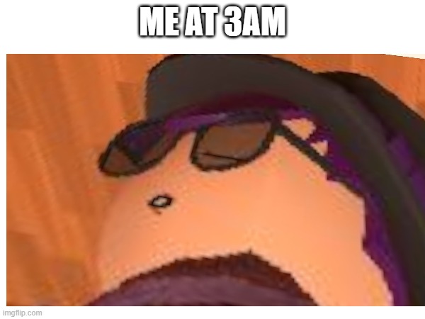 ME AT 3AM | image tagged in gaming | made w/ Imgflip meme maker