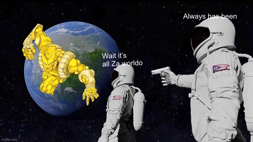 Always Has Been Meme | Always has been; Wait it’s all Za worldo | image tagged in memes,always has been | made w/ Imgflip meme maker