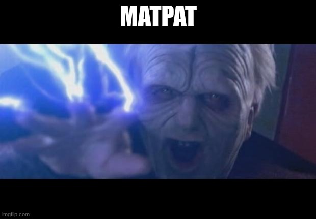 Darth Sidious unlimited power | MATPAT | image tagged in darth sidious unlimited power | made w/ Imgflip meme maker