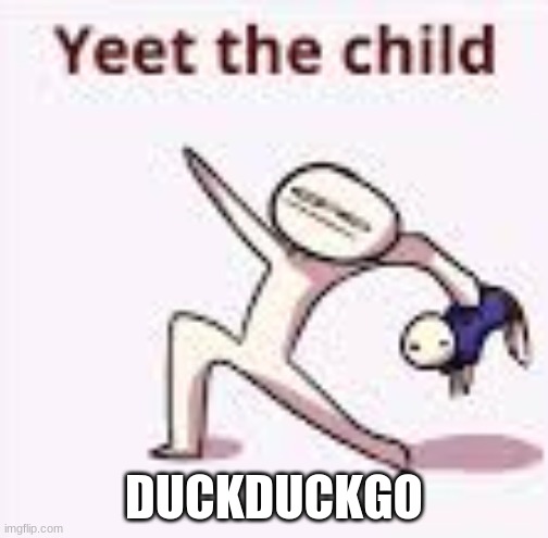 single yeet the child panel | DUCKDUCKGO | image tagged in single yeet the child panel | made w/ Imgflip meme maker