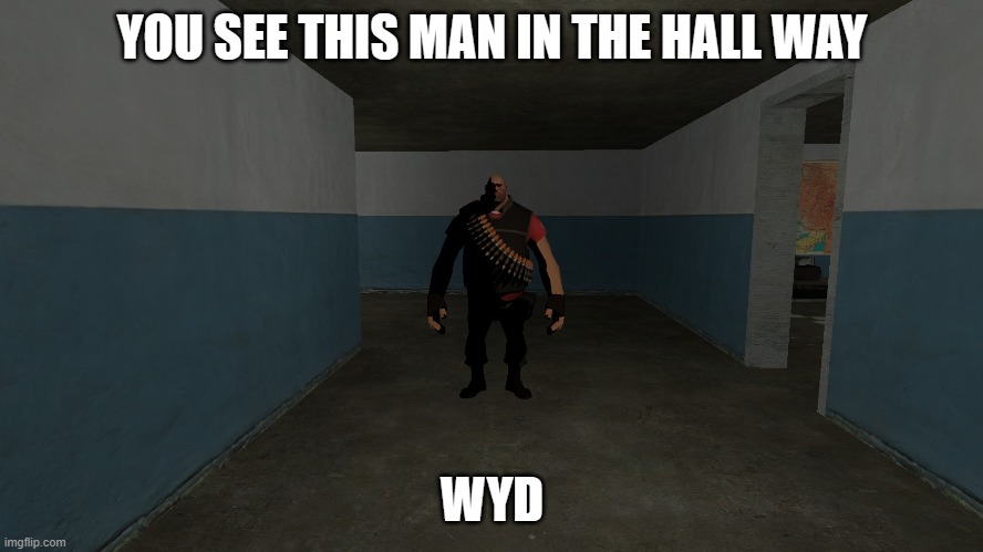 YOU SEE THIS MAN IN THE HALL WAY; WYD | made w/ Imgflip meme maker