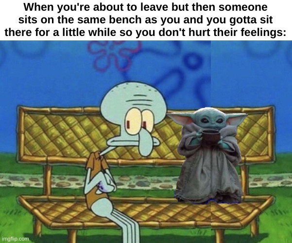 Feels so awkward | When you're about to leave but then someone sits on the same bench as you and you gotta sit there for a little while so you don't hurt their feelings: | image tagged in spongebob squidward sitting on a bench,relatable,sitting | made w/ Imgflip meme maker