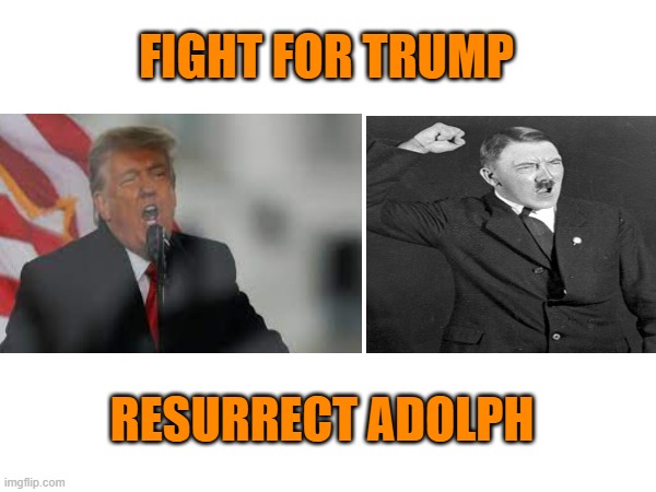 FIGHT FOR TRUMP RESURRECT ADOLPH | made w/ Imgflip meme maker