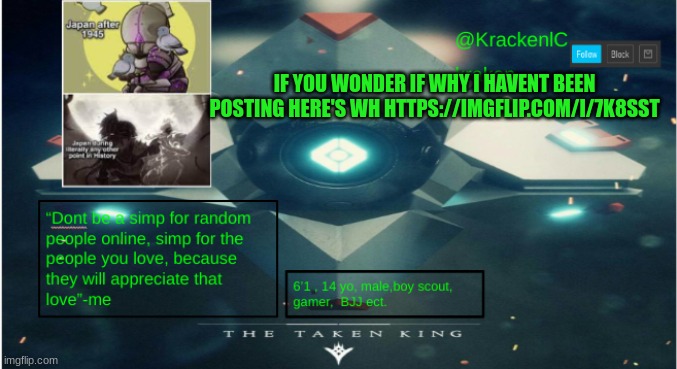 kraken destiny temp | IF YOU WONDER IF WHY I HAVENT BEEN POSTING HERE'S WH HTTPS://IMGFLIP.COM/I/7K8SST | image tagged in kraken destiny temp | made w/ Imgflip meme maker