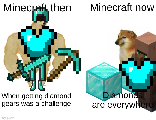 true | Minecraft then; Minecraft now; When getting diamond gears was a challenge; Diamonds are everywhere | image tagged in memes,buff doge vs cheems | made w/ Imgflip meme maker