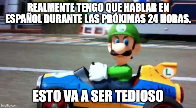 hermano por qué. :( (Mod note: :D) | REALMENTE TENGO QUE HABLAR EN ESPAÑOL DURANTE LAS PRÓXIMAS 24 HORAS. ESTO VA A SER TEDIOSO | made w/ Imgflip meme maker