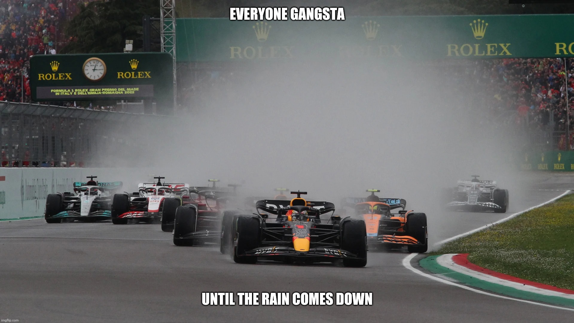 EVERYONE GANGSTA; UNTIL THE RAIN COMES DOWN | image tagged in formula 1 | made w/ Imgflip meme maker