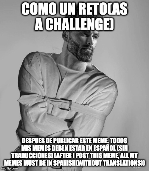ok entonces estoy haciendo esto | COMO UN RETO(AS A CHALLENGE); DESPUES DE PUBLICAR ESTE MEME, TODOS MIS MEMES DEBEN ESTAR EN ESPAÑOL (SIN TRADUCCIONES) (AFTER I POST THIS MEME, ALL MY MEMES MUST BE IN SPANISH(WITHOUT TRANSLATIONS)) | made w/ Imgflip meme maker
