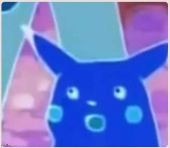 Surprised Pikachu | image tagged in surprised pikachu | made w/ Imgflip meme maker
