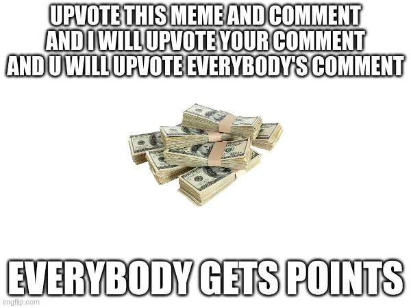 not upvote begging | UPVOTE THIS MEME AND COMMENT AND I WILL UPVOTE YOUR COMMENT AND U WILL UPVOTE EVERYBODY'S COMMENT; EVERYBODY GETS POINTS | image tagged in points | made w/ Imgflip meme maker
