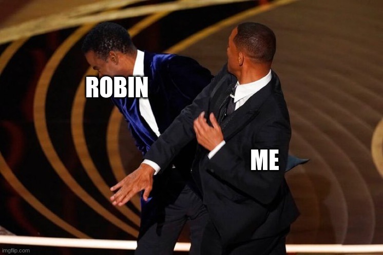 Will Smith Slap | ROBIN ME | image tagged in will smith slap | made w/ Imgflip meme maker