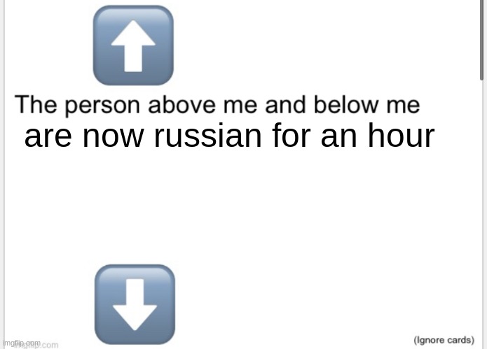 you dont have to speak it, you just have to act like it | are now russian for an hour | image tagged in person above below | made w/ Imgflip meme maker