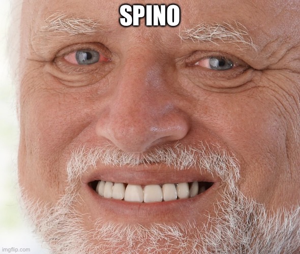 Hide the Pain Harold | SPINO | image tagged in hide the pain harold | made w/ Imgflip meme maker