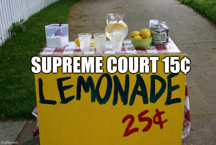 Haggling with prostitutes | SUPREME COURT 15¢ | image tagged in lemonade stand,supreme court,for sale | made w/ Imgflip meme maker