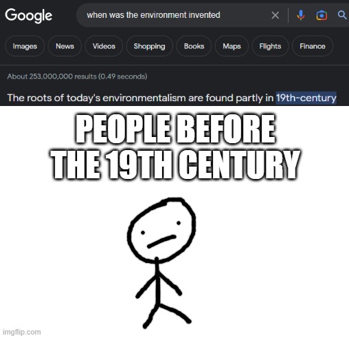 The environment was invented in the 19th century | PEOPLE BEFORE THE 19TH CENTURY | image tagged in blank square | made w/ Imgflip meme maker