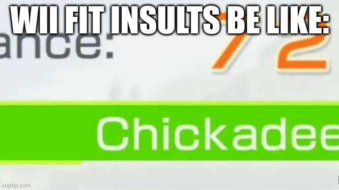 Wii fit insults be like | WII FIT INSULTS BE LIKE: | image tagged in oh naw | made w/ Imgflip meme maker