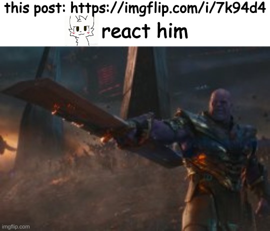 https://imgflip.com/i/7k94d4 | this post: https://imgflip.com/i/7k94d4; react him | made w/ Imgflip meme maker