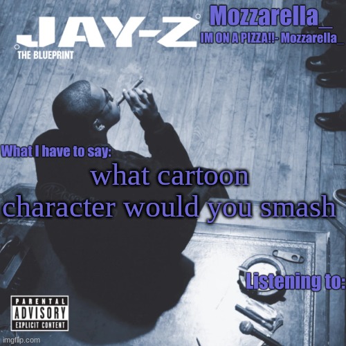 The Blueprint | what cartoon character would you smash | image tagged in the blueprint | made w/ Imgflip meme maker