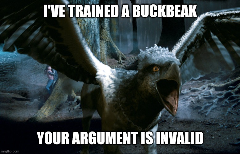 USed in comment. | I'VE TRAINED A BUCKBEAK YOUR ARGUMENT IS INVALID | image tagged in buckbeak charging | made w/ Imgflip meme maker