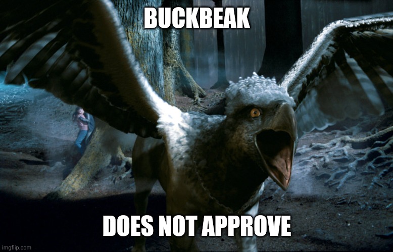 USed in comment. | BUCKBEAK DOES NOT APPROVE | image tagged in buckbeak charging | made w/ Imgflip meme maker