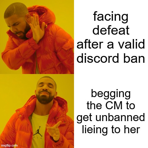 Drake Hotline Bling Meme | facing defeat after a valid discord ban begging the CM to get unbanned lieing to her | image tagged in memes,drake hotline bling | made w/ Imgflip meme maker