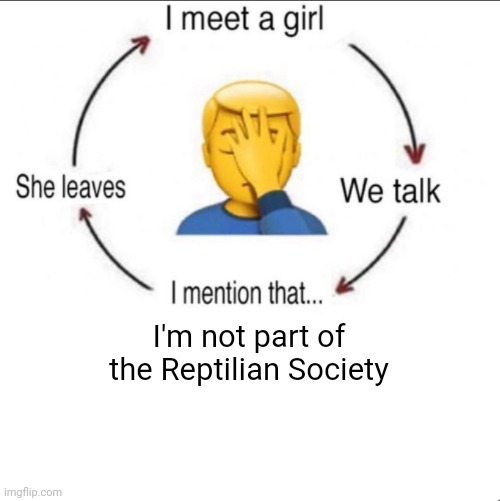. | I'm not part of the Reptilian Society | image tagged in reptilian society | made w/ Imgflip meme maker