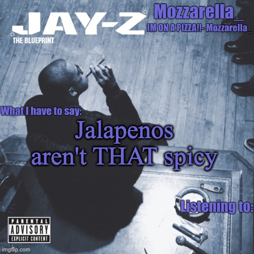 The Blueprint | Jalapenos aren't THAT spicy | image tagged in the blueprint | made w/ Imgflip meme maker