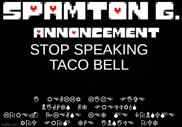 Taco bell | I REALLY LIKE FIVE NIGHTS AT FREDDY'S LORE. PLEASE LET ME CONSUME YOU FROM THE INSIDE OUT; STOP SPEAKING TACO BELL | image tagged in spamton announcement temp | made w/ Imgflip meme maker