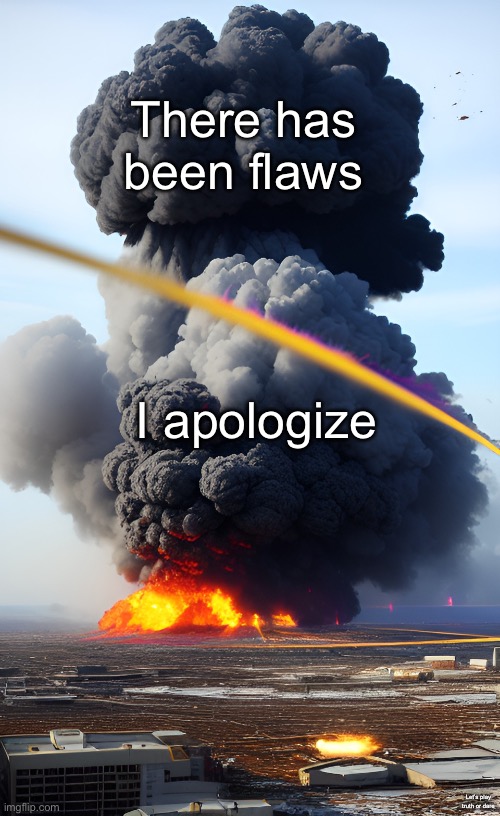 That thing when the when the *misses class* | There has been flaws; I apologize; Let’s play truth or dare | made w/ Imgflip meme maker