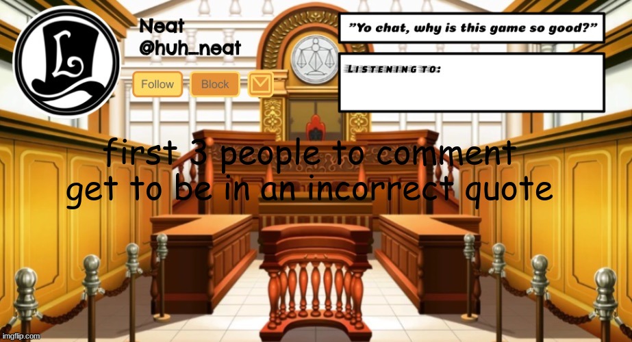 Huh_neat announcement template | first 3 people to comment get to be in an incorrect quote | image tagged in huh_neat announcement template | made w/ Imgflip meme maker