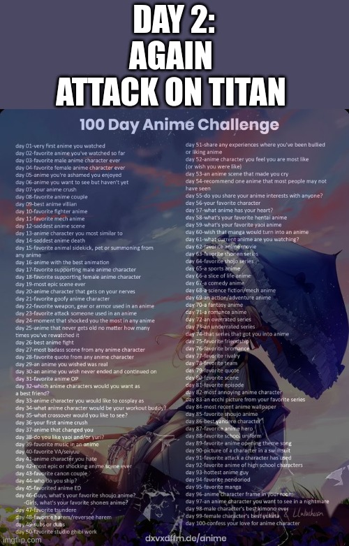 100 day anime challenge | AGAIN ATTACK ON TITAN; DAY 2: | image tagged in 100 day anime challenge | made w/ Imgflip meme maker
