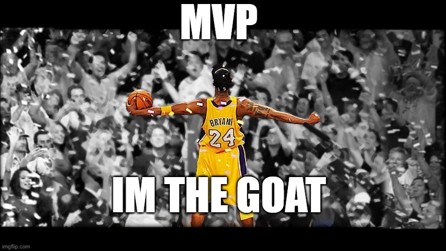 kobe the goat | MVP; IM THE GOAT | image tagged in kobe bryant,goat | made w/ Imgflip meme maker