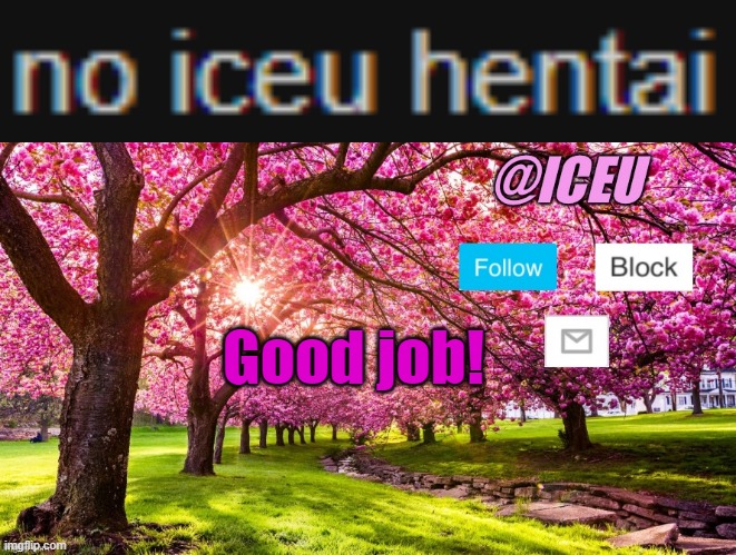 Good job! | image tagged in iceu spring template | made w/ Imgflip meme maker