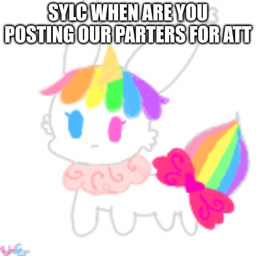 ATT question | SYLC WHEN ARE YOU POSTING OUR PARTERS FOR ATT | image tagged in chibi unicorn eevee | made w/ Imgflip meme maker